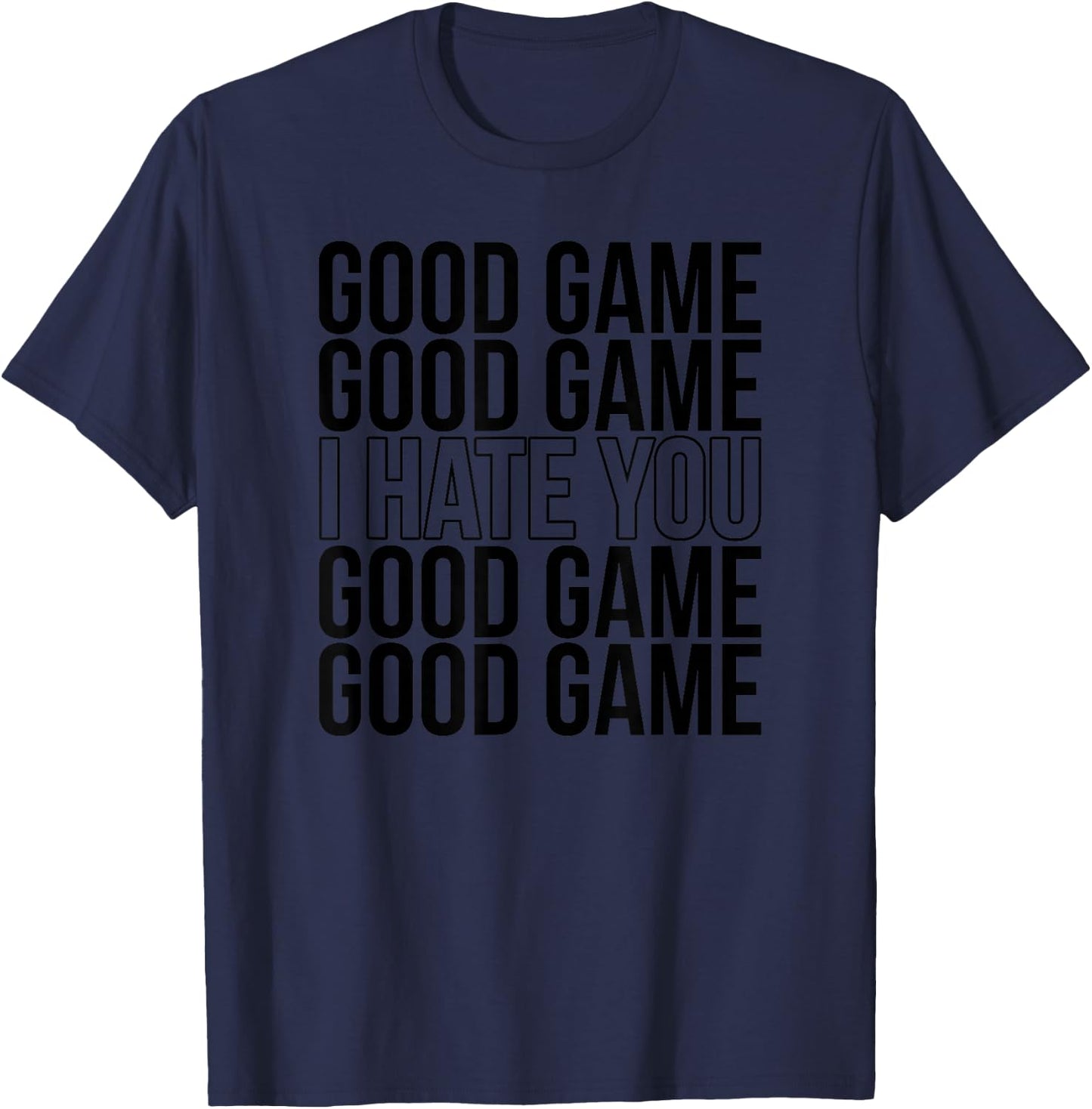 Good Game I Hate You Funny Sports Humor Athletic Slogan T-Shirt - T-Shirt | Navy