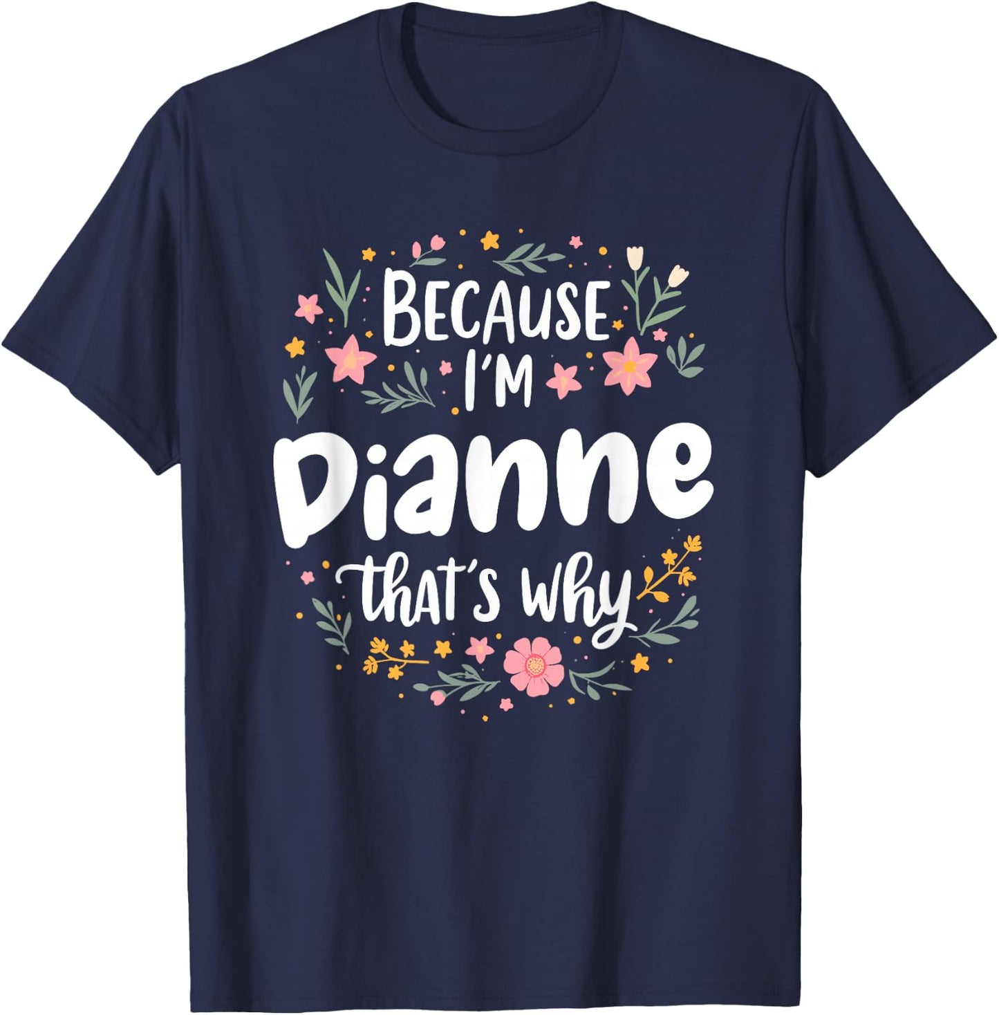 Women Because I'm Dianne That's Why Woman T-Shirt - T-Shirt | Navy