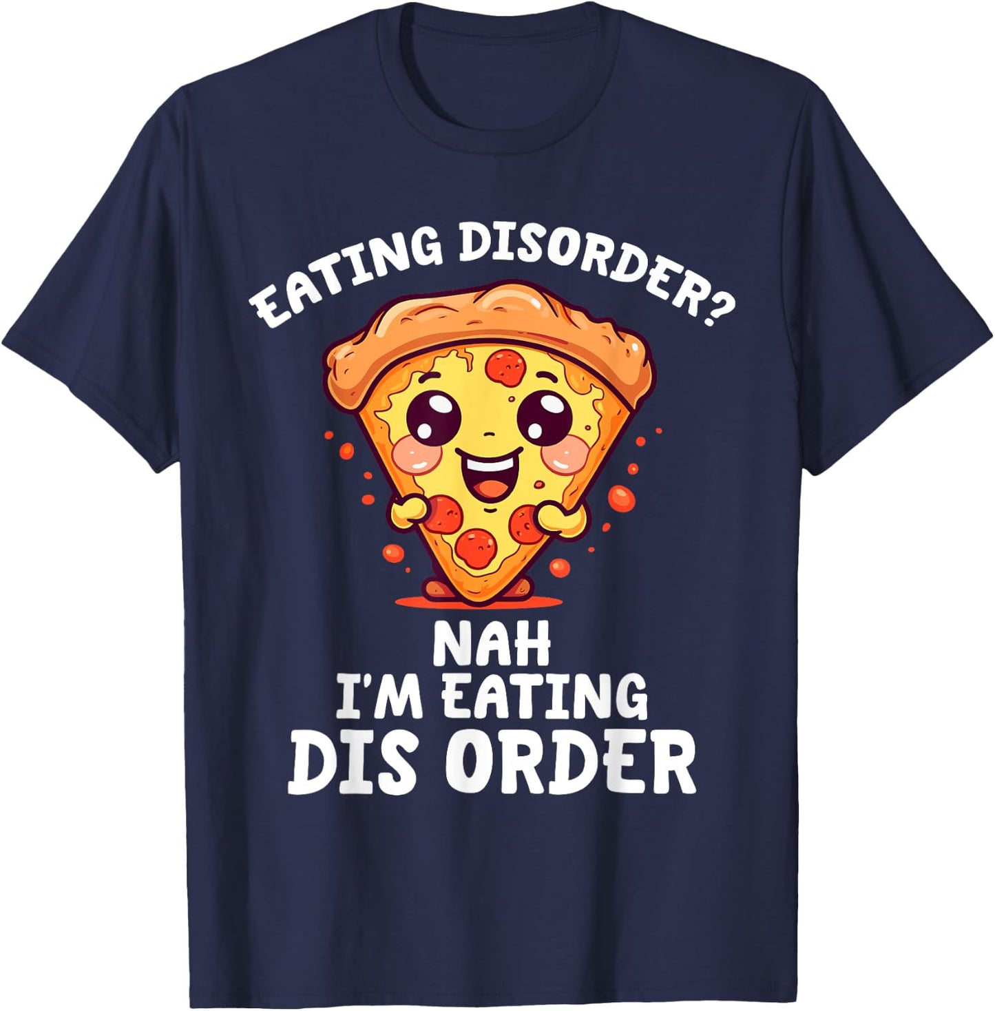 Eating Disorder Nah I'm Eating Dis Order T-Shirt - T-Shirt | Navy