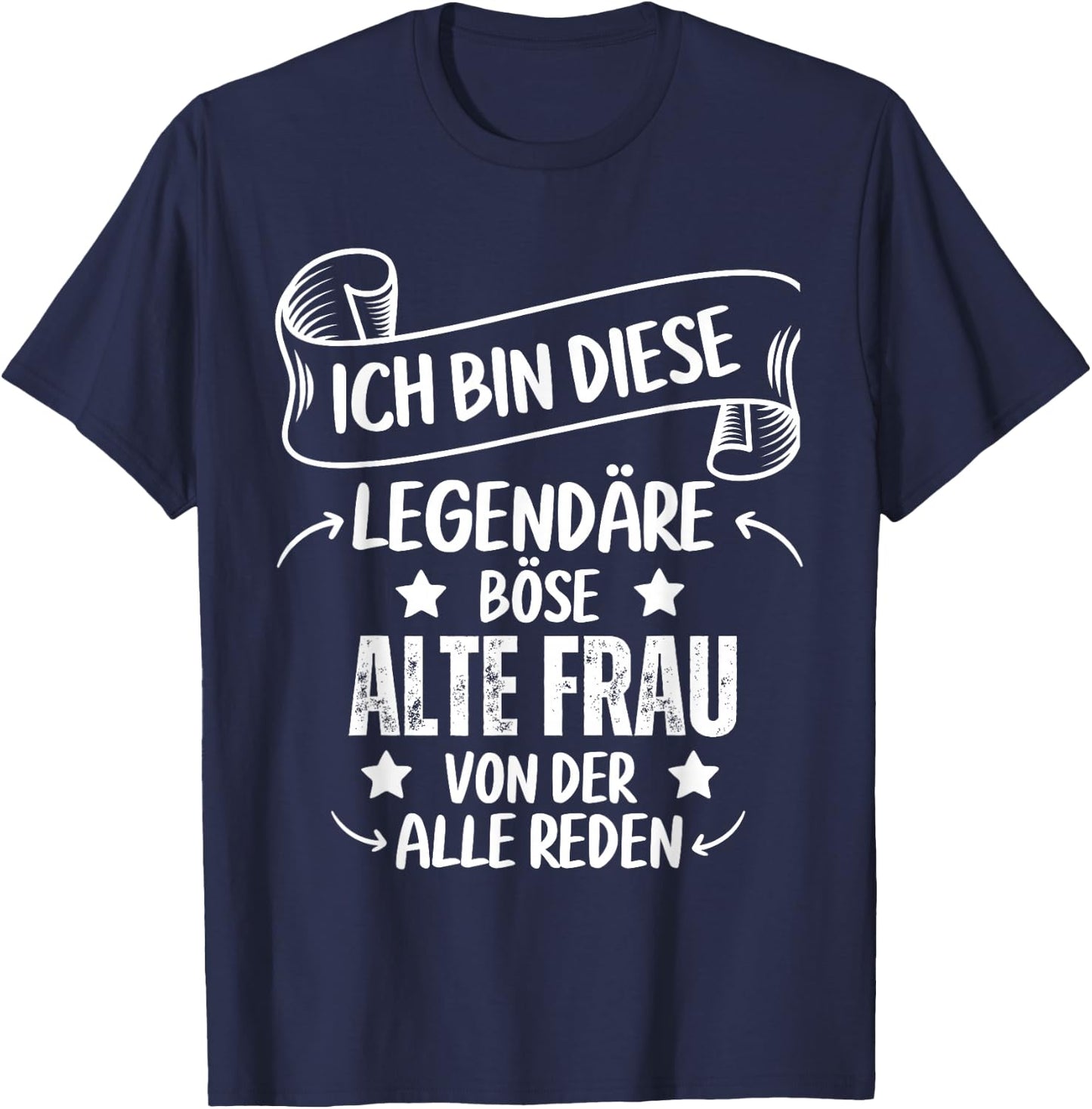 Ich Bin Diese Legendäre Böse Alte Frau Von Der Alle Reden T-Shirt - T-Shirt | Navy