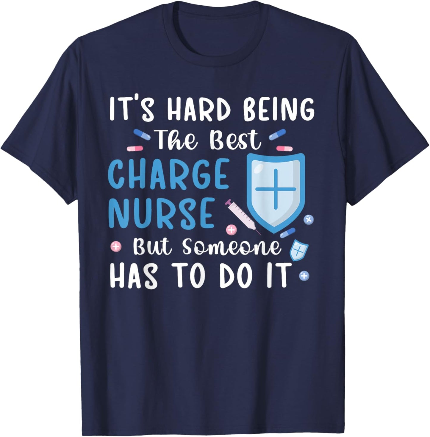 Being The Best Charge Nurse Charge Nursing Charge Nurses T-Shirt - T-Shirt | Navy