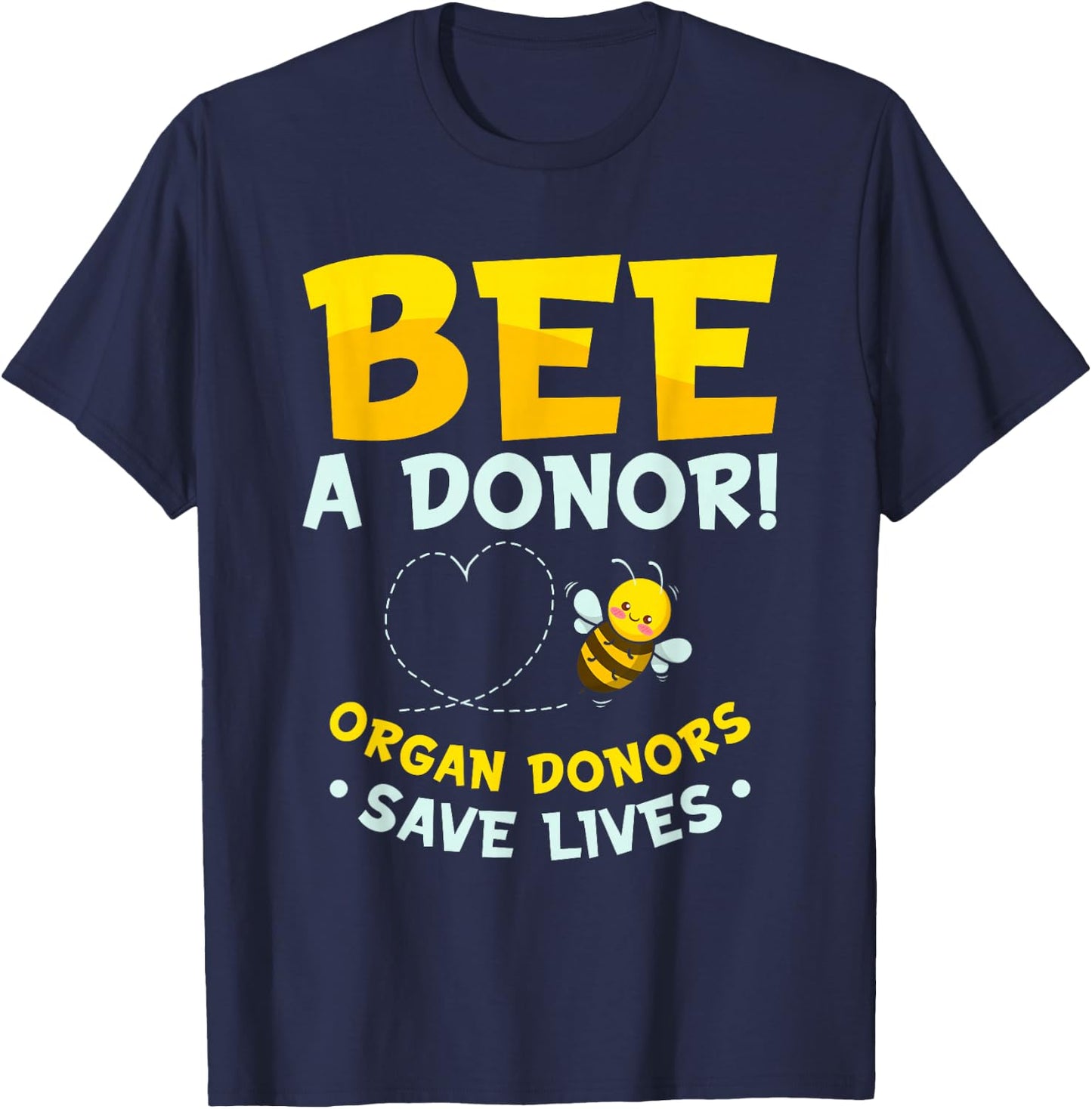 Bee A Donor | Organ Donors Save Lives | Transplant Donation T-Shirt - T-Shirt | Navy