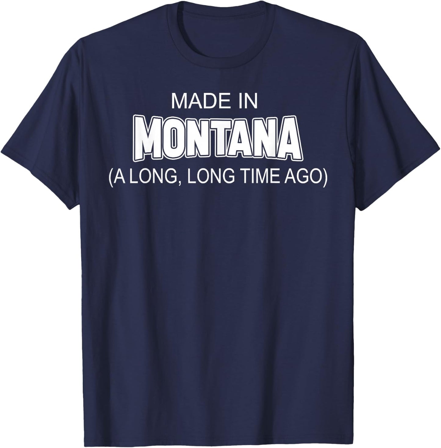 Made In Montana A Long Long Time Ago T-Shirt - T-Shirt | Navy