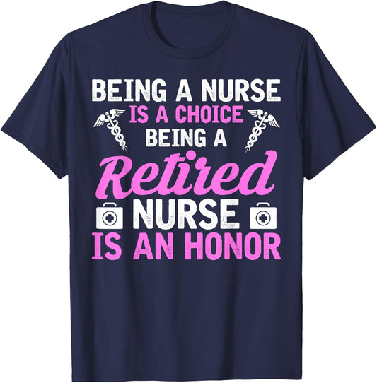 Being A Nurse Is A Choice Being A Retired Nurse Is A Honor T-Shirt - T-Shirt | Navy