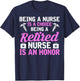 Being A Nurse Is A Choice Being A Retired Nurse Is A Honor T-Shirt - T-Shirt | Navy