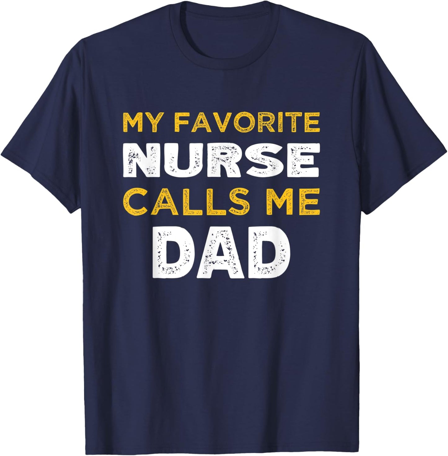 My Favorite Nurse Calls Me Dad T-Shirt - T-Shirt | Navy