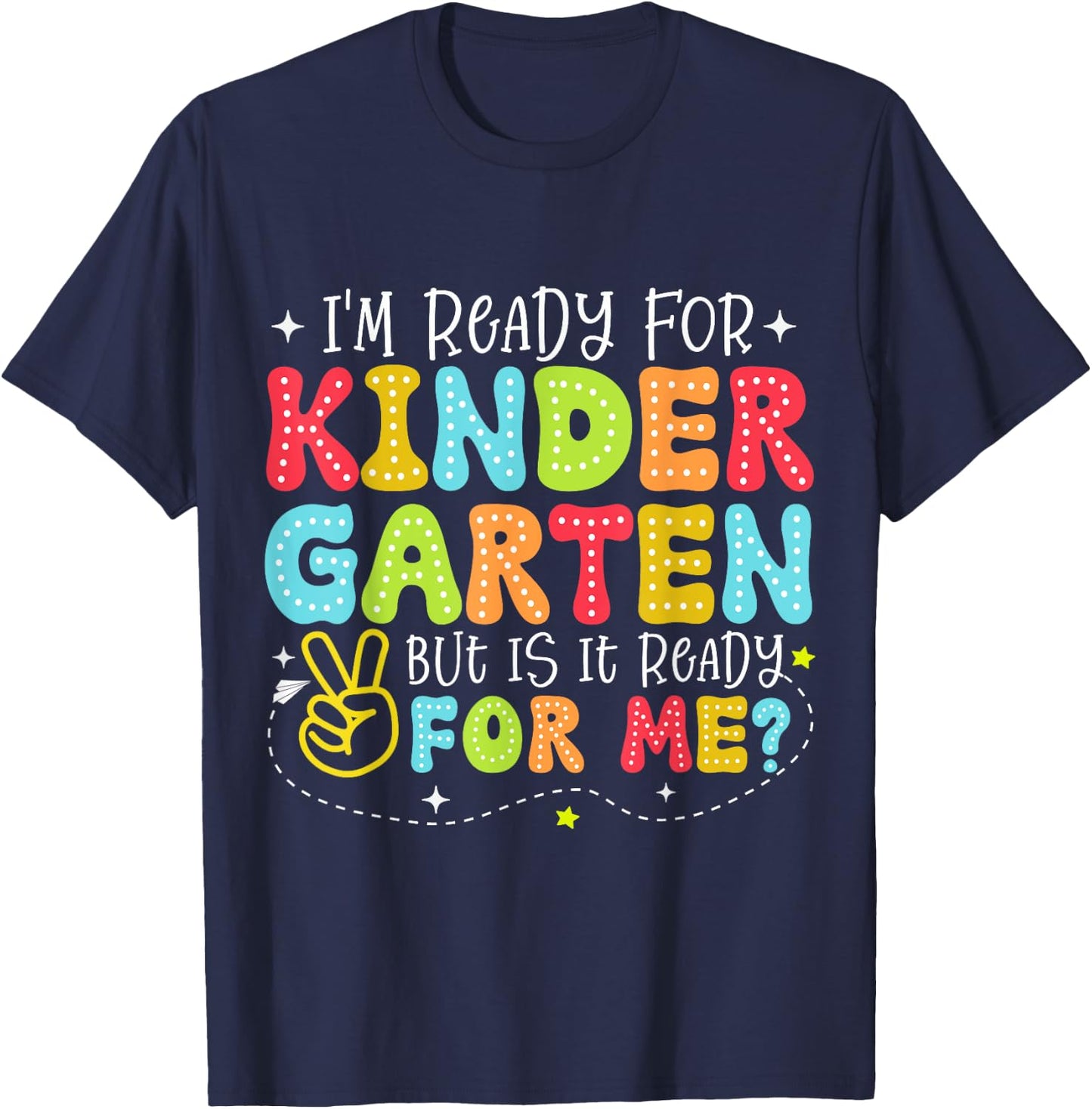 I'm Ready for Kindergarten But Is It Ready For Me School T-Shirt - T-Shirt | Navy