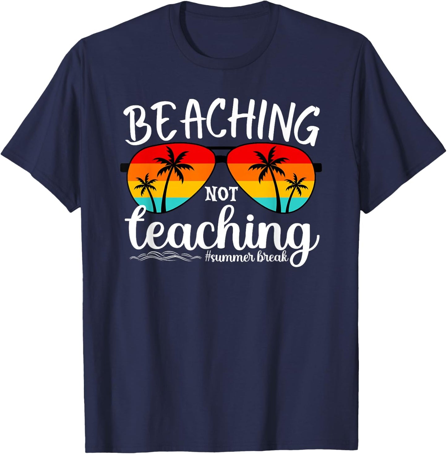 Beaching Not Teaching Summer Break Teachers Beach Vacation T-Shirt - T-Shirt | Navy