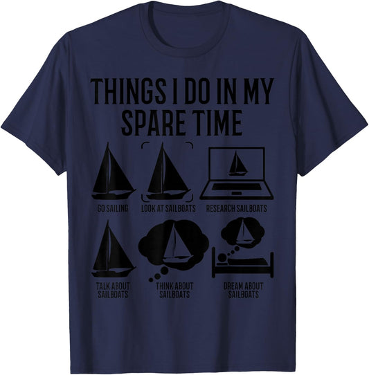Sailing Funny Things In My Spare Time The Sailboat Sailor T-Shirt - T-Shirt | Navy