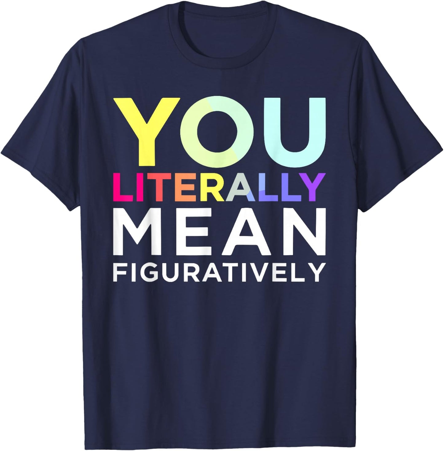 You Literally Mean Figuratively Witty Graphic T-Shirt - T-Shirt | Navy