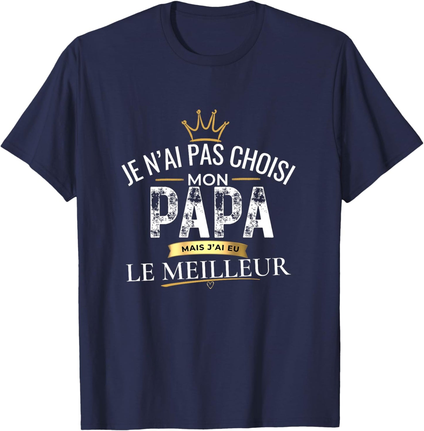 Cadeau Papa Je n'ai Pas Choisi Mon Papa Le Meilleur Haut de Gamme T-Shirt - T-Shirt | Navy
