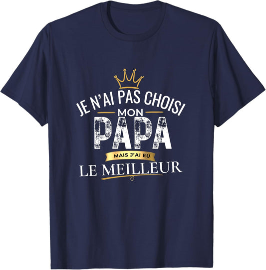 Cadeau Papa Je n'ai Pas Choisi Mon Papa Le Meilleur Haut de Gamme T-Shirt - T-Shirt | Navy