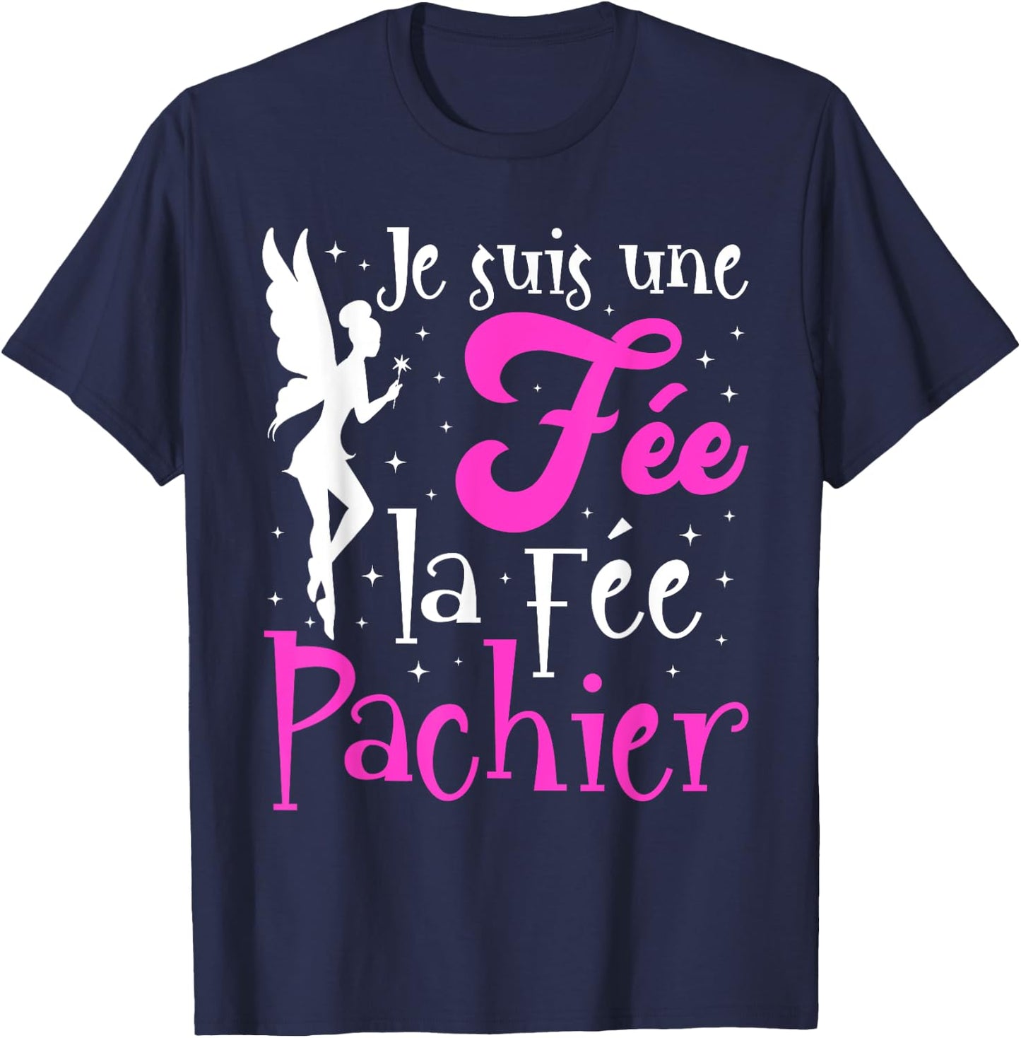Je Suis Une Fée La Fée Pachier Gift Mother's Day Humour , Black, S T-Shirt - T-Shirt | Navy