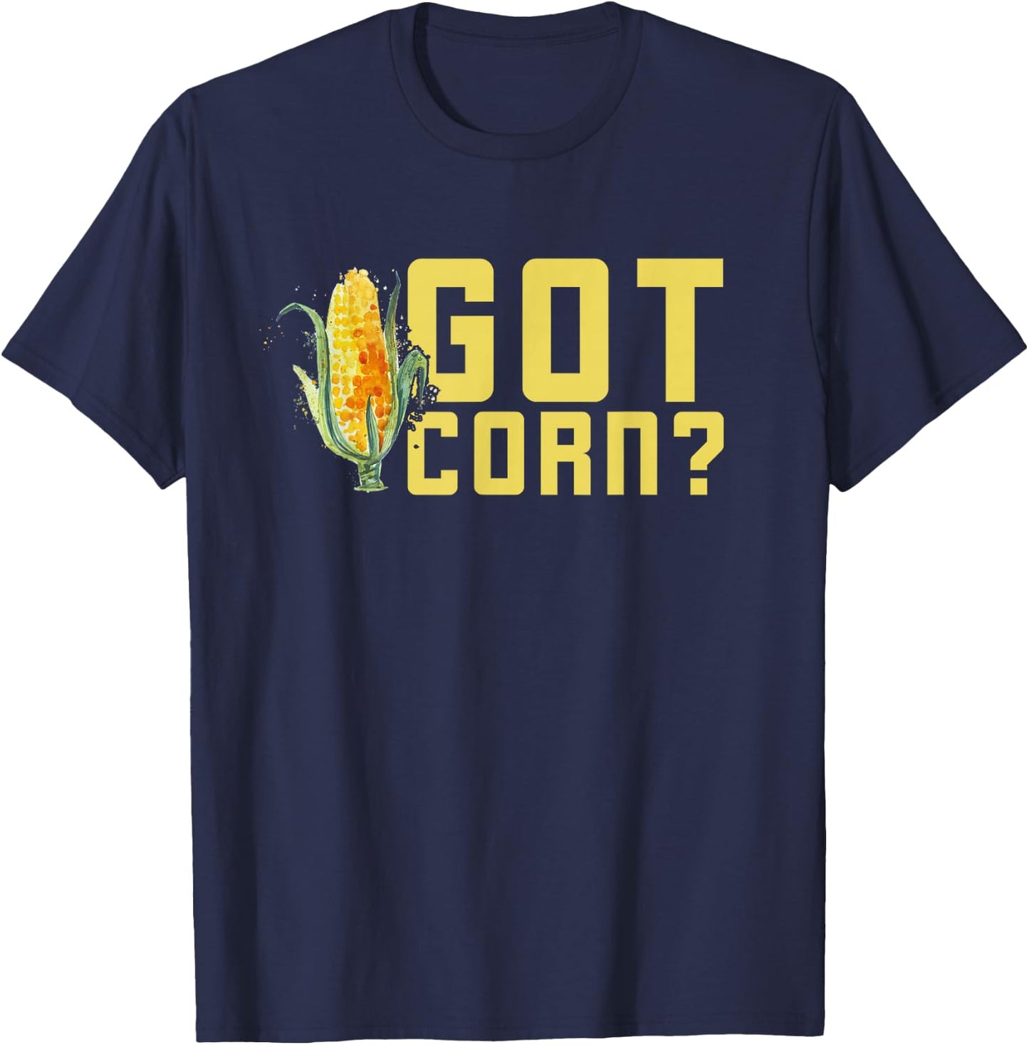 Got Corn Shirt - Funny I Love Corn Shirt - Corn Shirt T-Shirt - T-Shirt | Navy