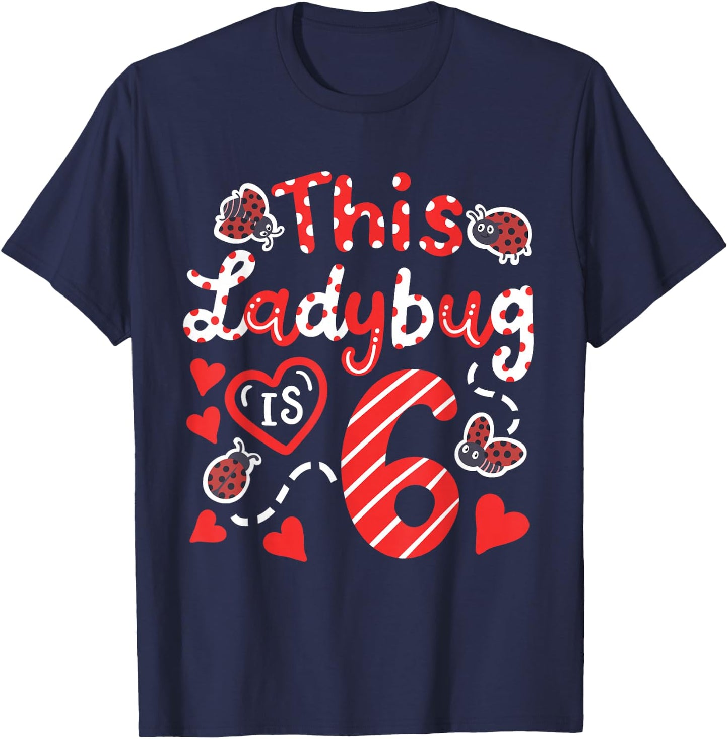 This Ladybug is 6 Years Old 6th Birthday Girl Family Ladybug T-Shirt - T-Shirt | Navy