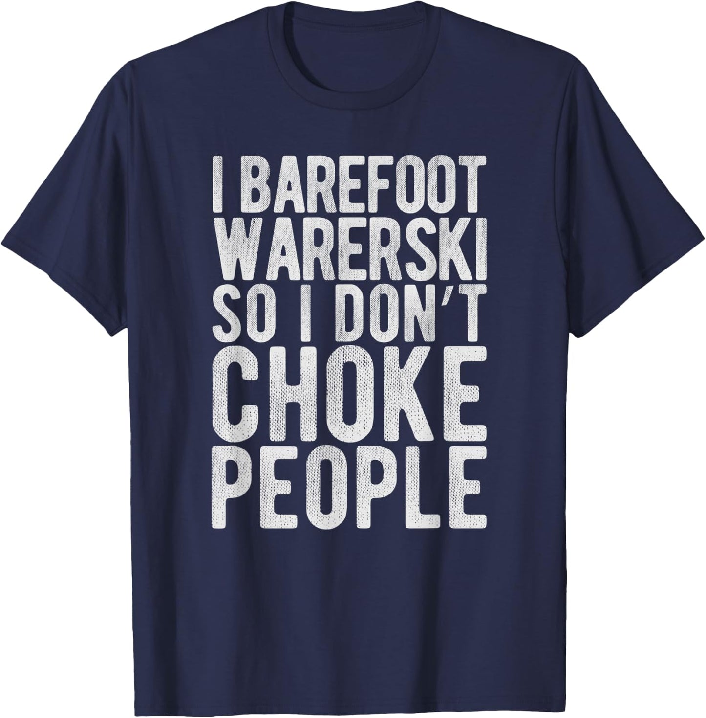 I Waterski So I Don't Choke People - Funny Barefoot Gag T-Shirt - T-Shirt | Navy