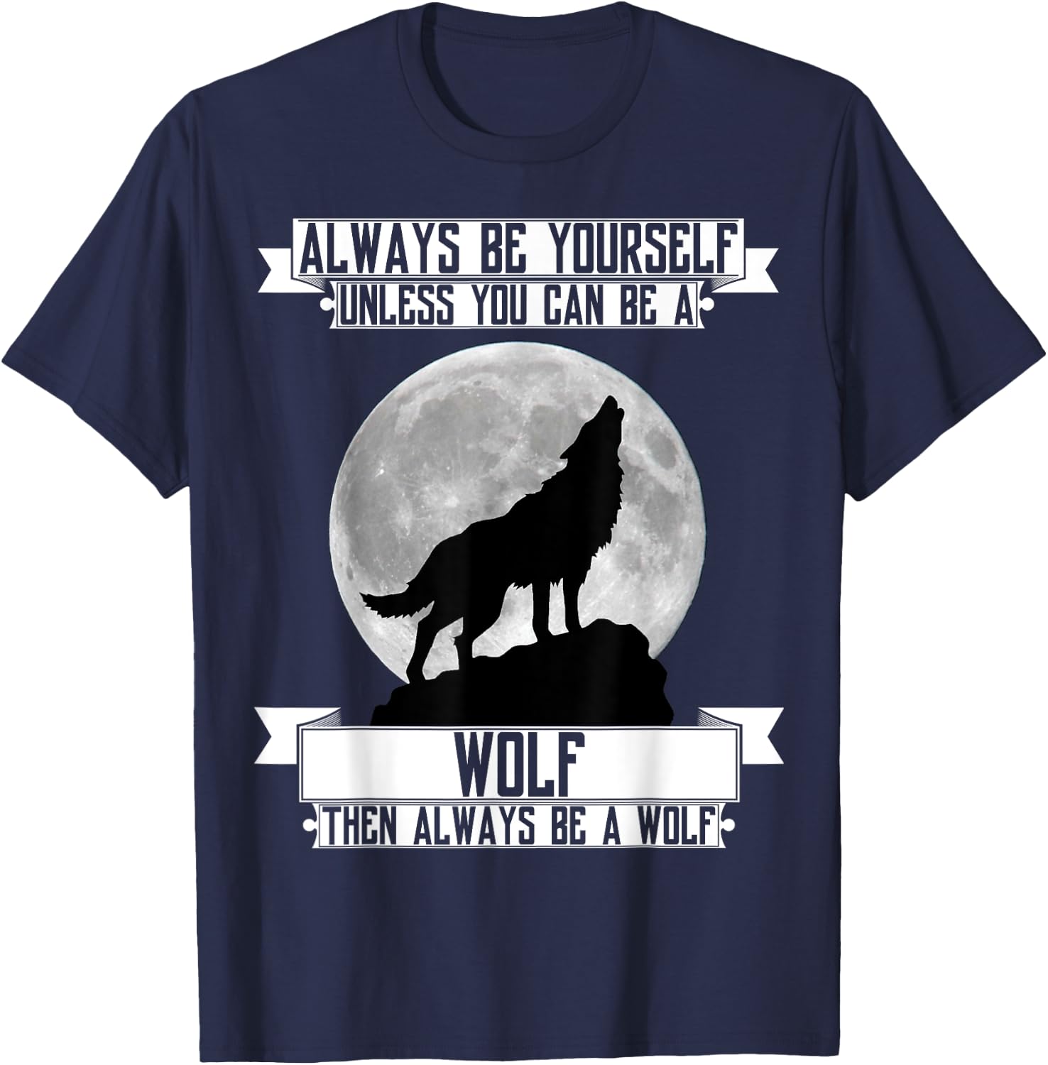Always Be Yourself unless you can be a wolf T Shirt moon T-Shirt - T-Shirt | Navy