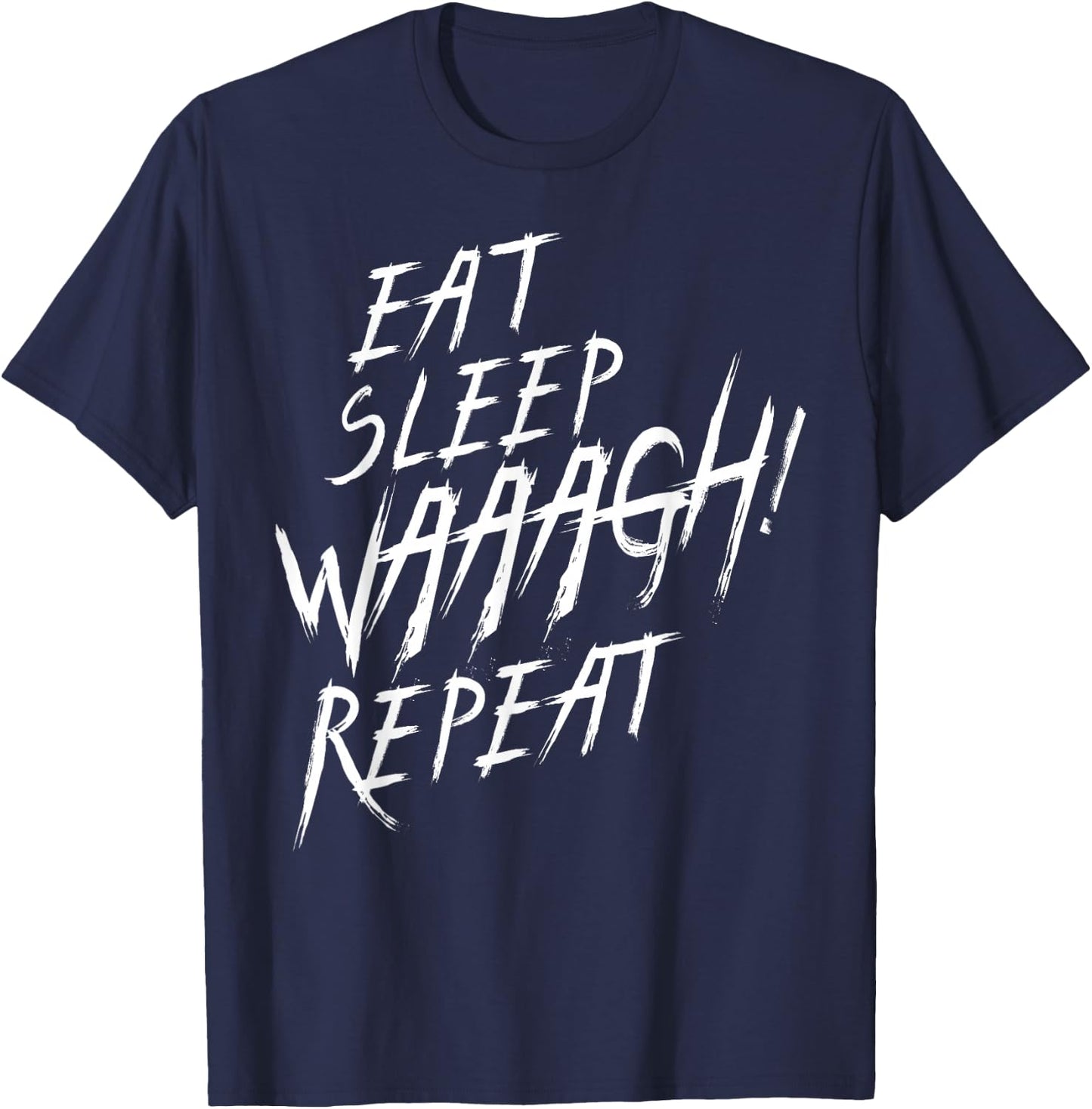 Eat Sleep WAAAGH! Wiederholen Sie den Ork-Wars-Fan nie DAKKA genug T-Shirt - T-Shirt | Navy