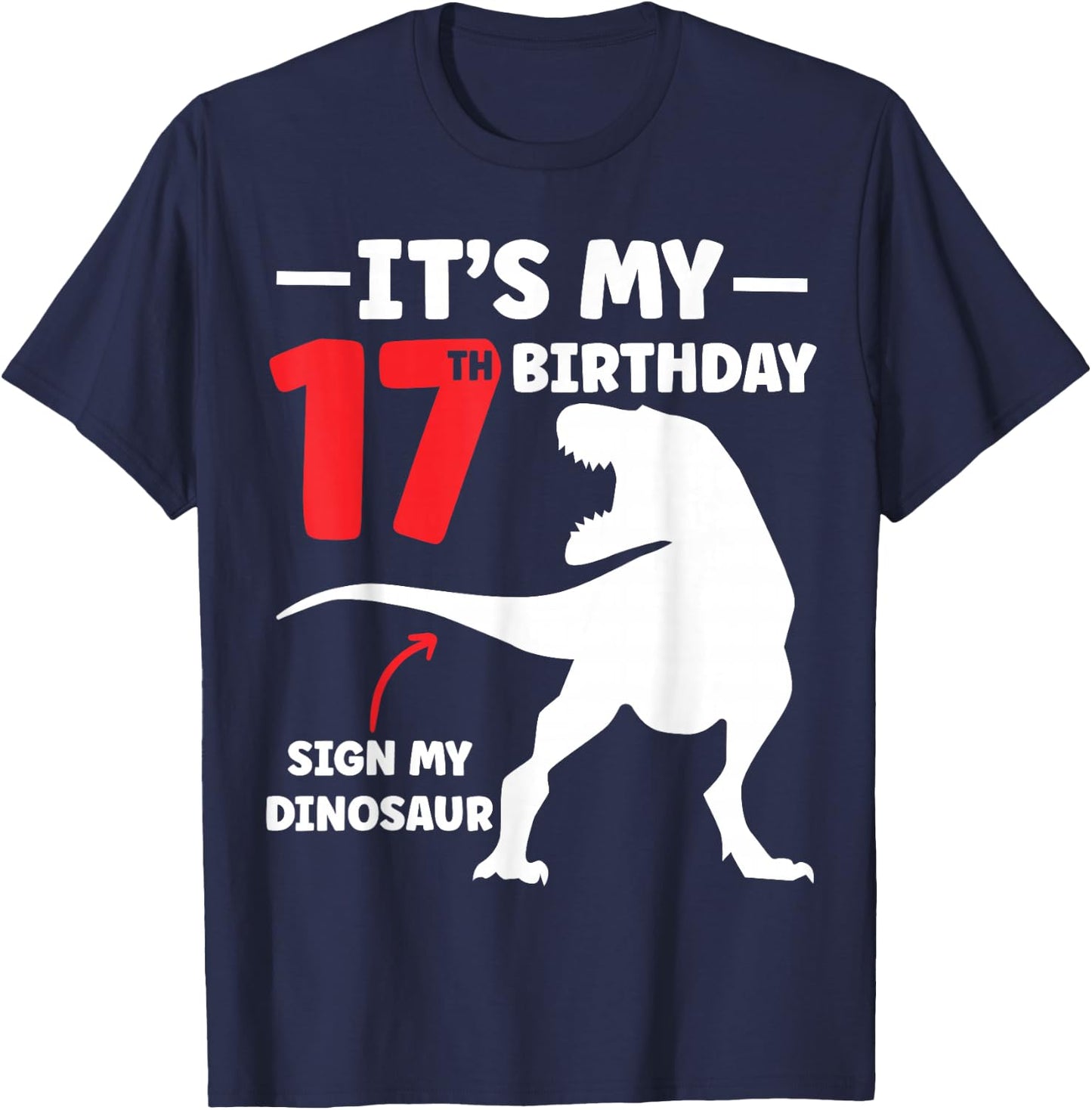 Its My 17th Birthday Sign My Shirt - Dinosaur Theme T-Shirt - T-Shirt | Navy