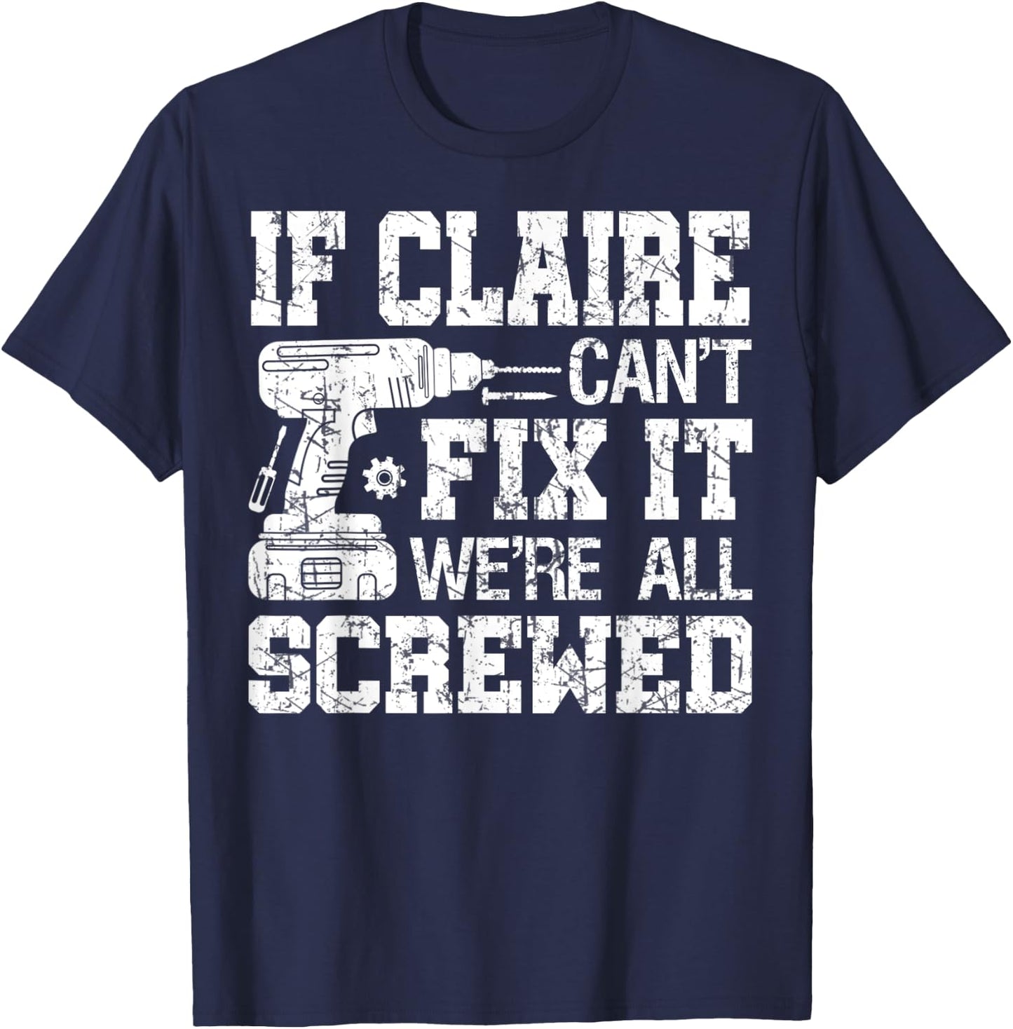 If Claire Can't Fix it We're All Screwed Funny Fathers Day T-Shirt - T-Shirt | Navy