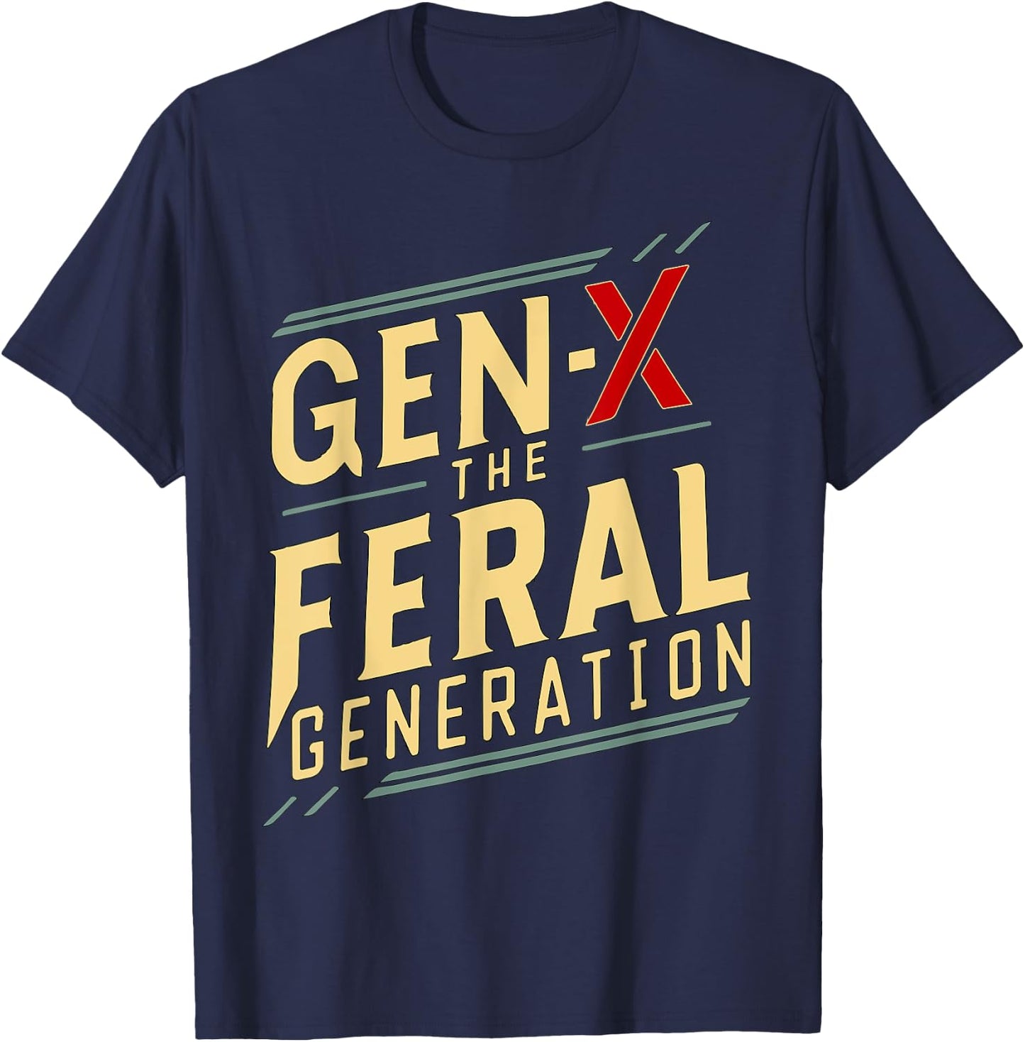 gen x the feral generation Gen X Humor Funny saying T-Shirt - T-Shirt | Navy