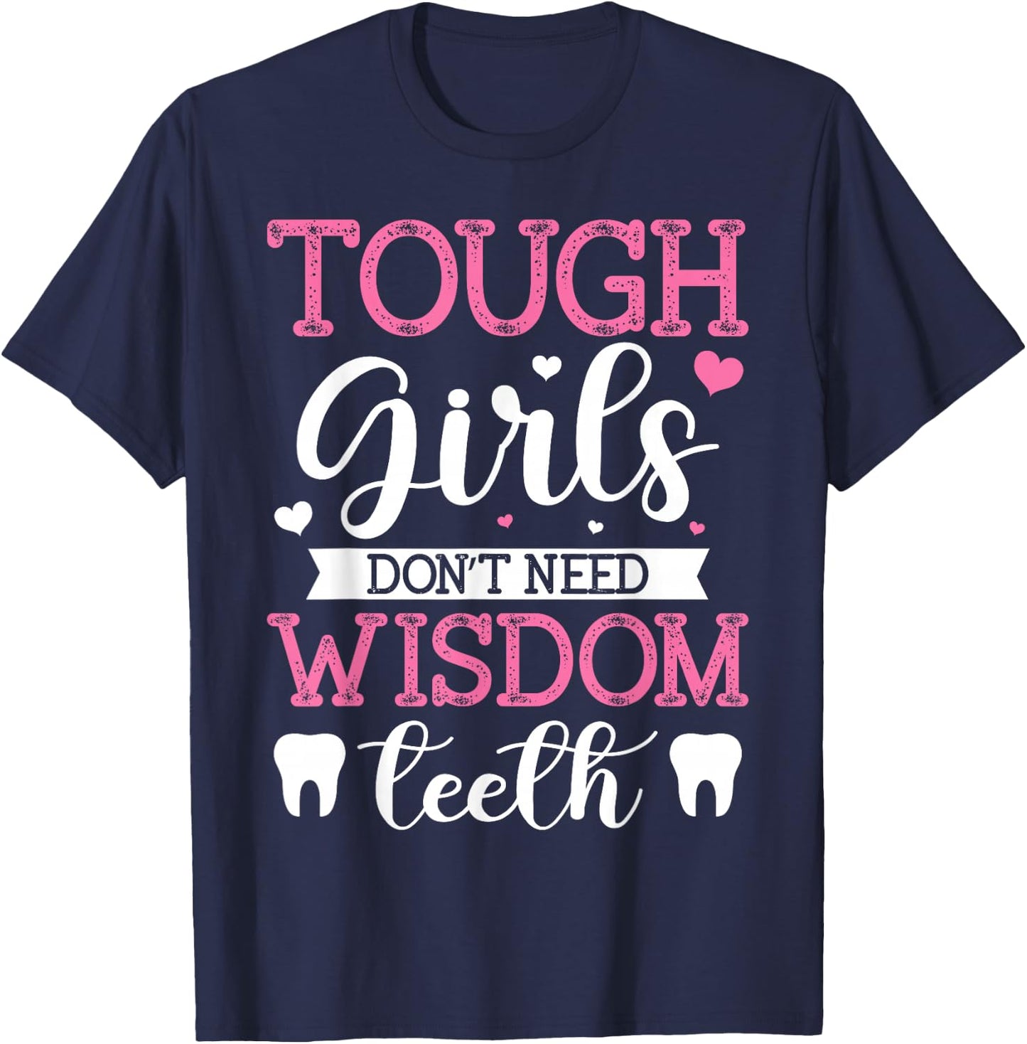 Tough Girls Don't Need Wisdom Teeth Wisdom Tooth Extraction T-Shirt - T-Shirt | Navy