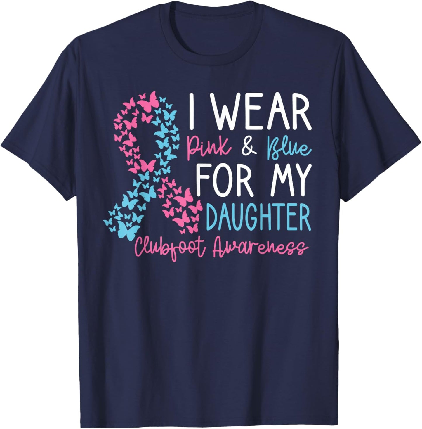 I Wear Pink & Blue For My Daughter Clubfoot Awareness Month T-Shirt - T-Shirt | Navy