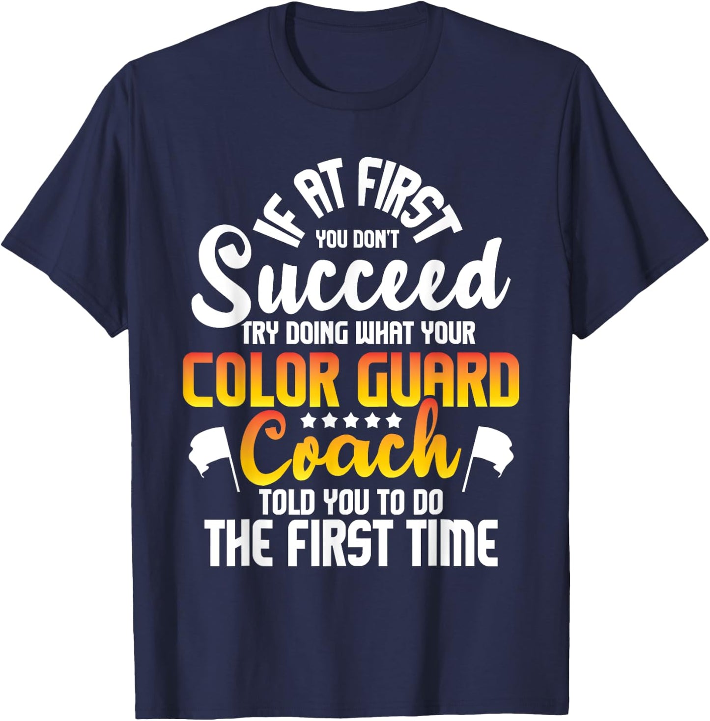 Try Doing What Your Color Guard Coach Told - Flag Tossing T-Shirt - T-Shirt | Navy