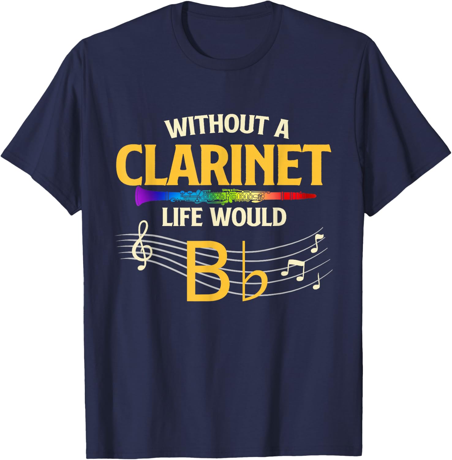 Without A Clarinet Life Would B Flat - Clarinetist T-Shirt - T-Shirt | Navy