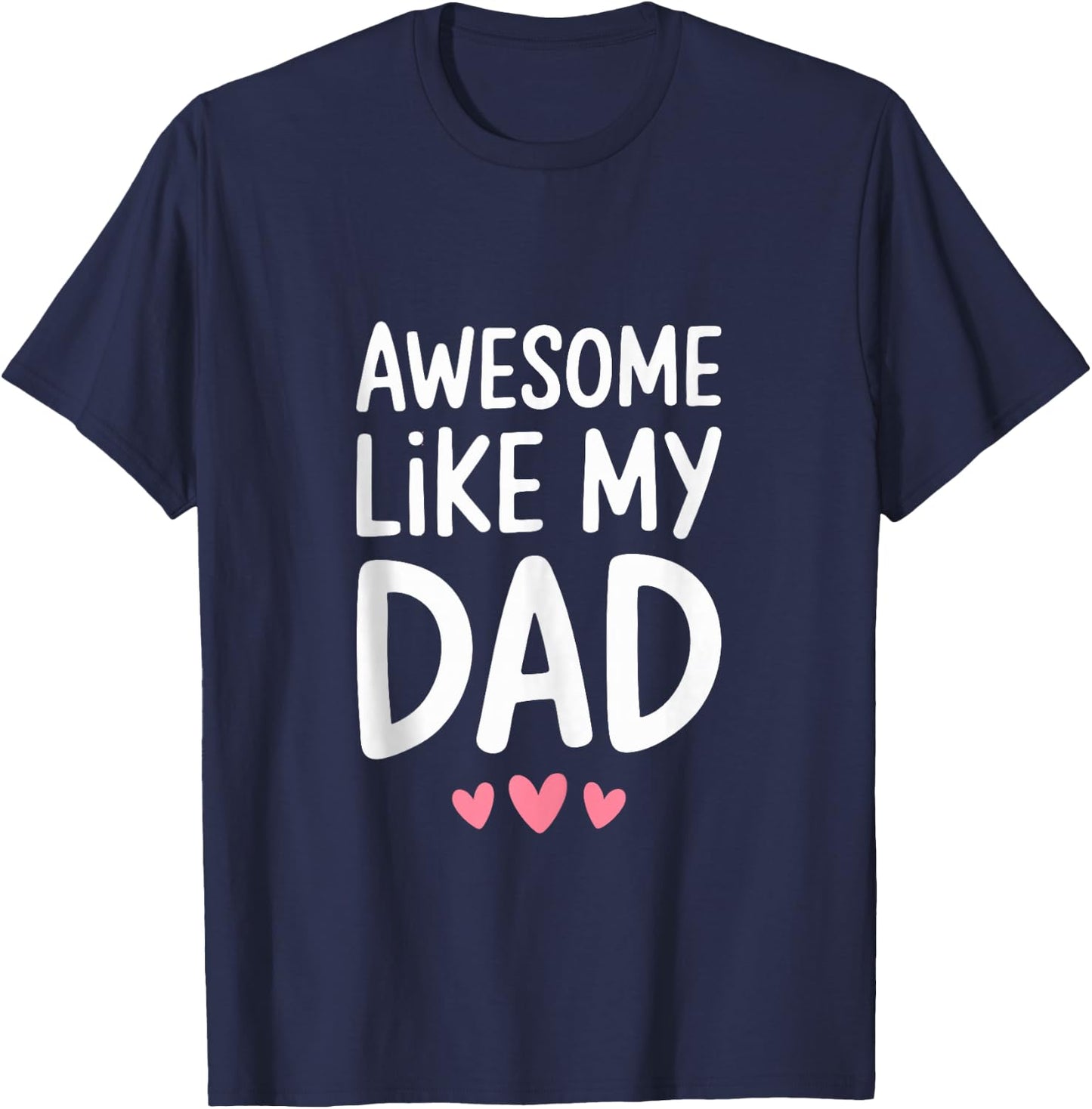 Awesome Like My Dad Shirt Kids Son Daughter Fathers Day T-Shirt - T-Shirt | Navy