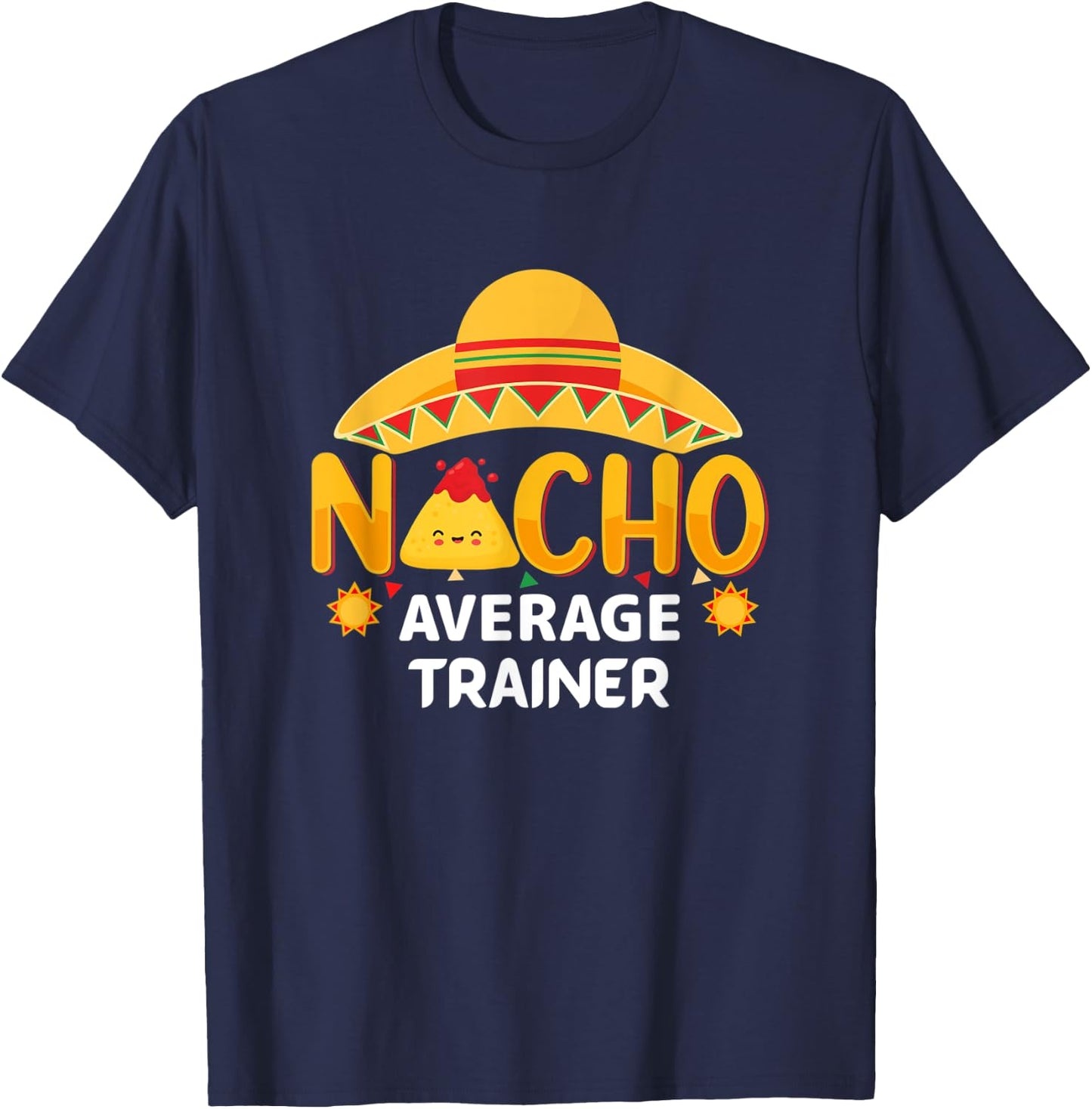 Nacho Average Trainer Cinco de Mayo Humor Sarcastic T-Shirt - T-Shirt | Navy