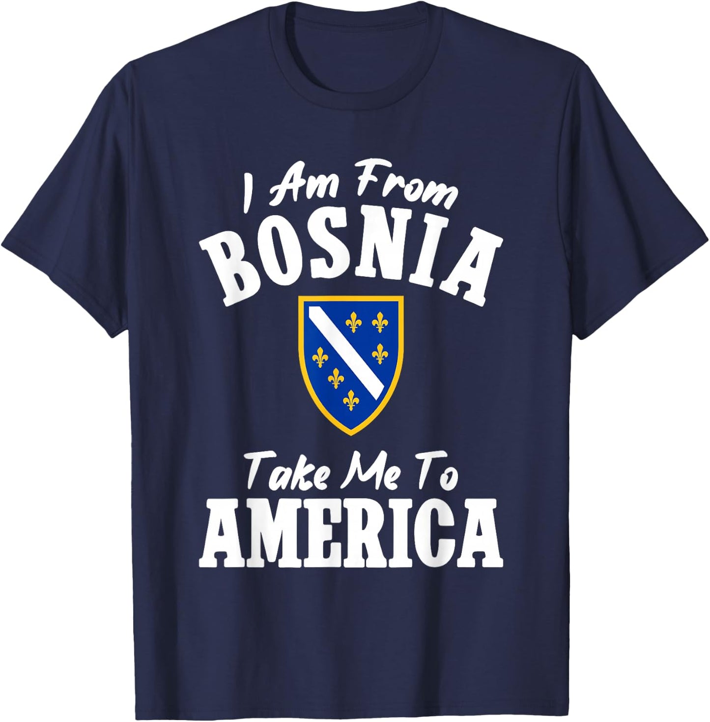 I am from Bosnia take me to America und Bosnien Herzegowina T-Shirt - T-Shirt | Navy