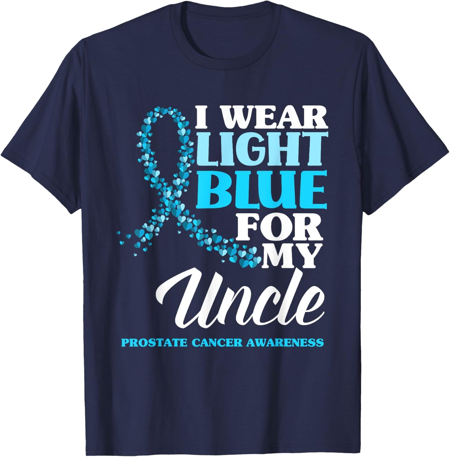 I Wear Light Blue For My Uncle Prostate Cancer Awareness T-Shirt - T-Shirt | Navy