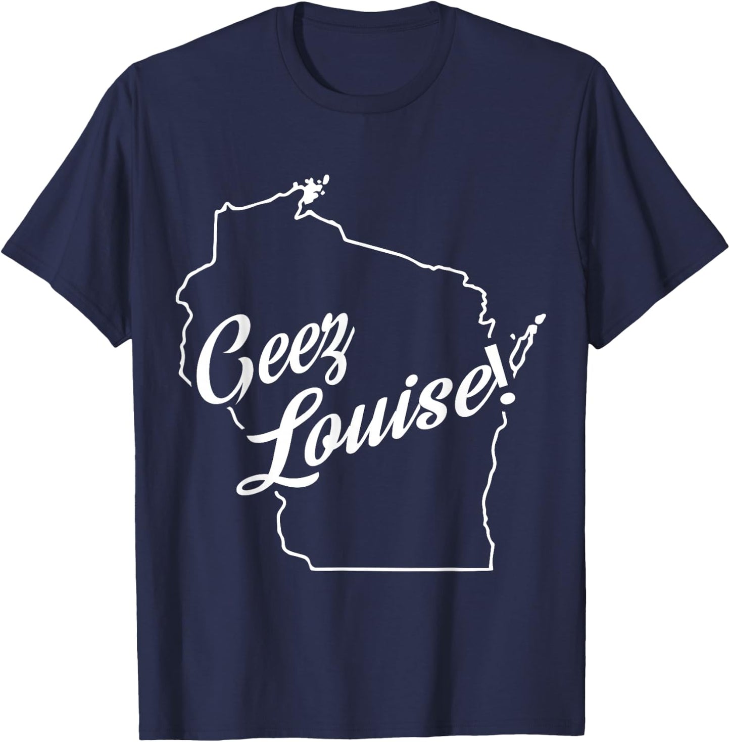 Geez Louise! WI State Accent T-Shirt - T-Shirt | Navy