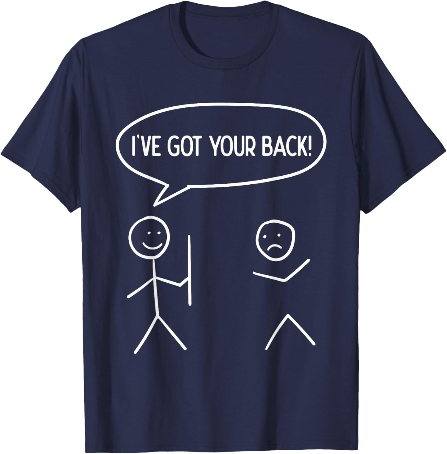 I Got Your Back - Funny Stickman Sarcasm Friendship Gift T-Shirt - T-Shirt | Navy