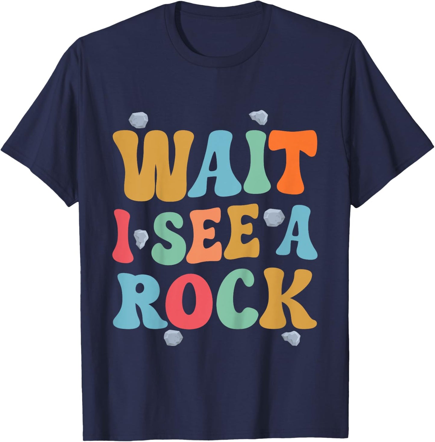 Kids Wait I See A Rock Geology Rocks Geologist Student Toddler T-Shirt - T-Shirt | Navy