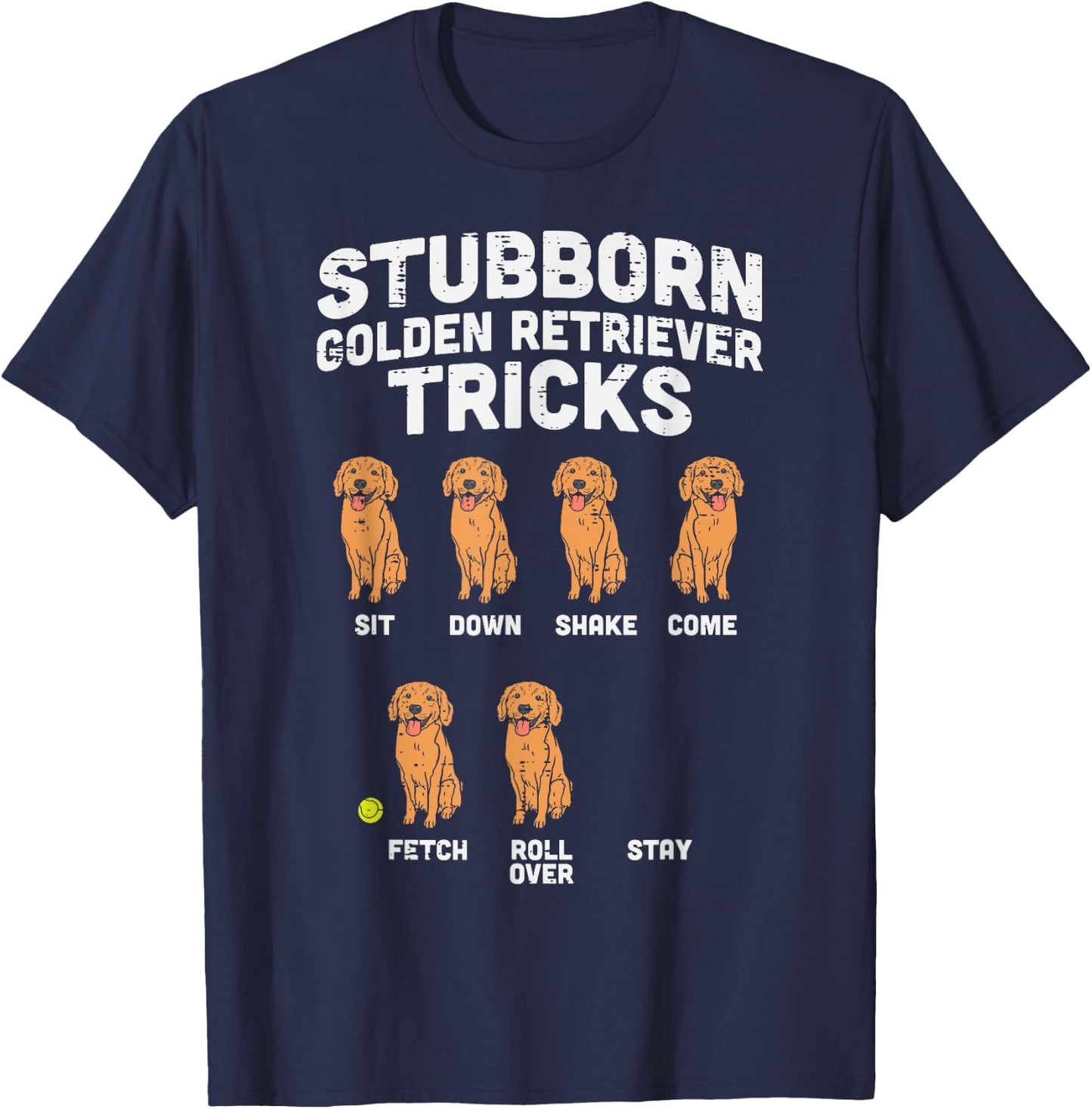 Stubborn Golden Retriever Tricks Funny Dog Lover Owner Gift T-Shirt - T-Shirt | Navy