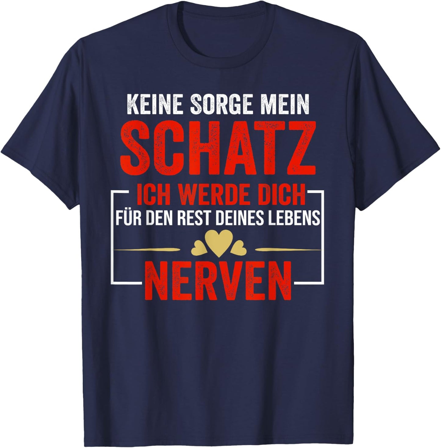 Keine Sorge mein Schatz ich werde dich für den Rest deines T-Shirt - T-Shirt | Navy