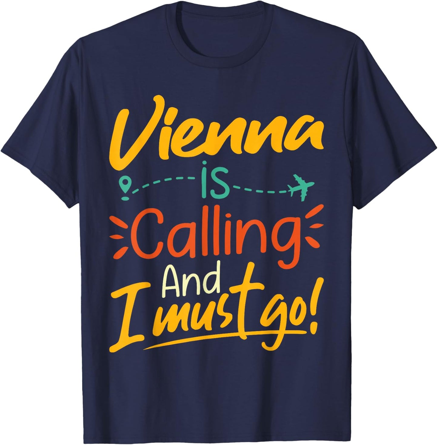 Vienna Is Calling and I Must Go - Austria Travelling Lover T-Shirt - T-Shirt | Navy