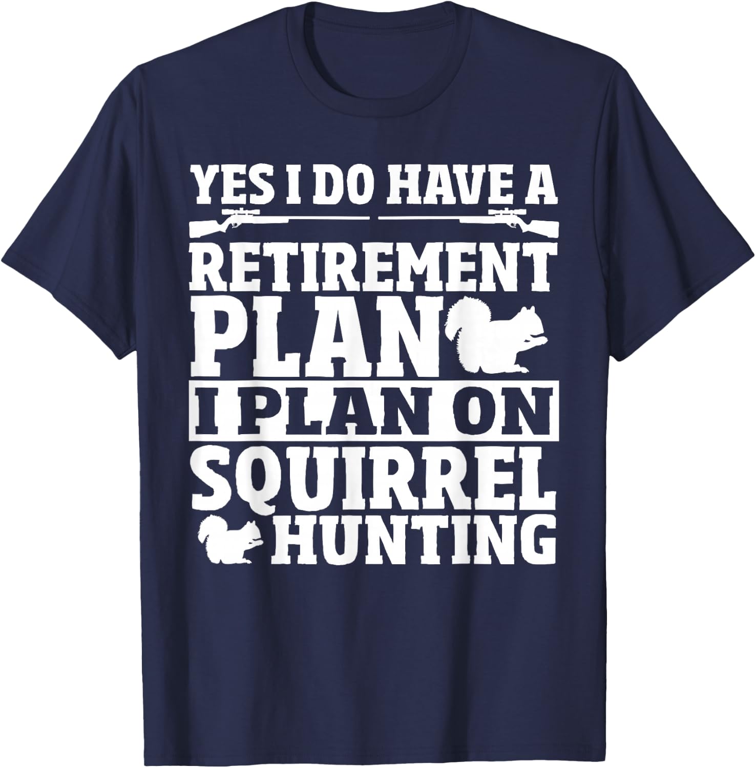 Squirrel Hunting Retirement Plan Squirrel Hunter T-Shirt - T-Shirt | Navy