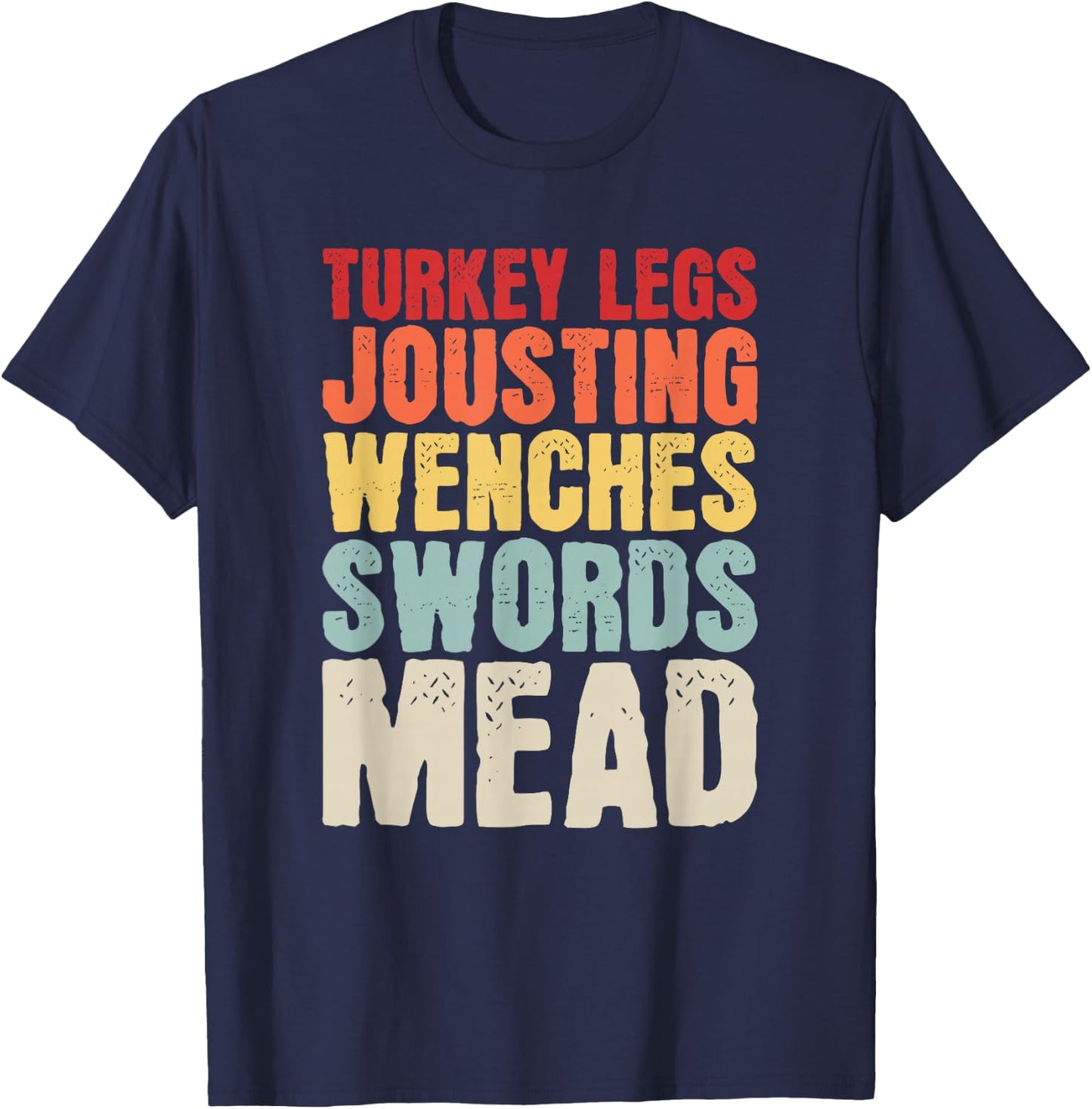 Turkey Legs Jousting Wenches Sword Mead Renaissance Festival T-Shirt - T-Shirt | Navy