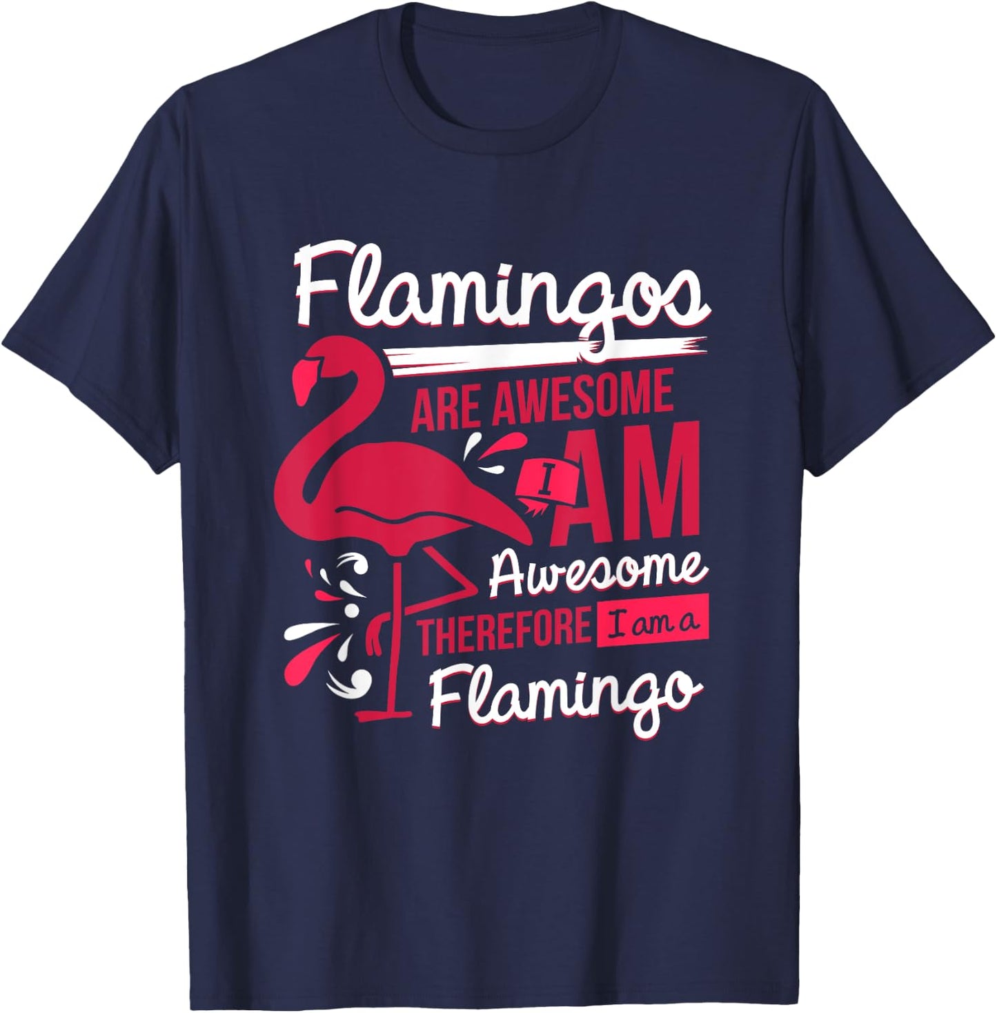 Flamingos Are Awesome I Am Awesome - Flamingo T-Shirt - T-Shirt | Navy