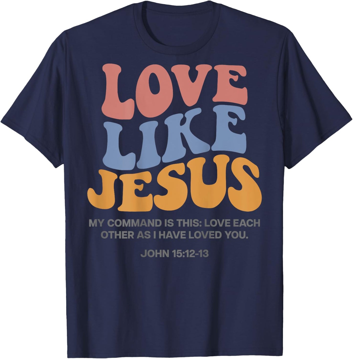 Love Like Jesus X Jesus Loves You God Christ Saying Back , White T-Shirt - T-Shirt | Navy