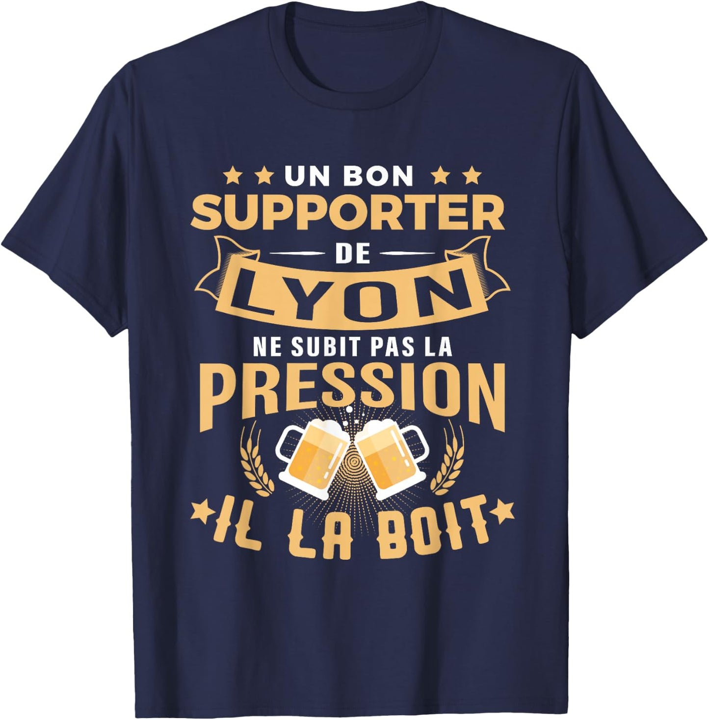 Good Supporter de Lyon drinks pressure humour gift Lyon , Black, S T-Shirt - T-Shirt | Navy