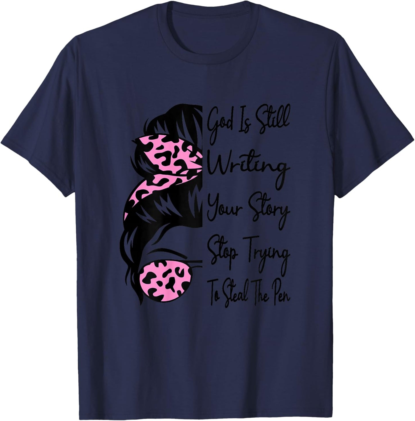 God Is Still Writing Your Story Stop Trying To Steal The Pen T-Shirt - T-Shirt | Navy