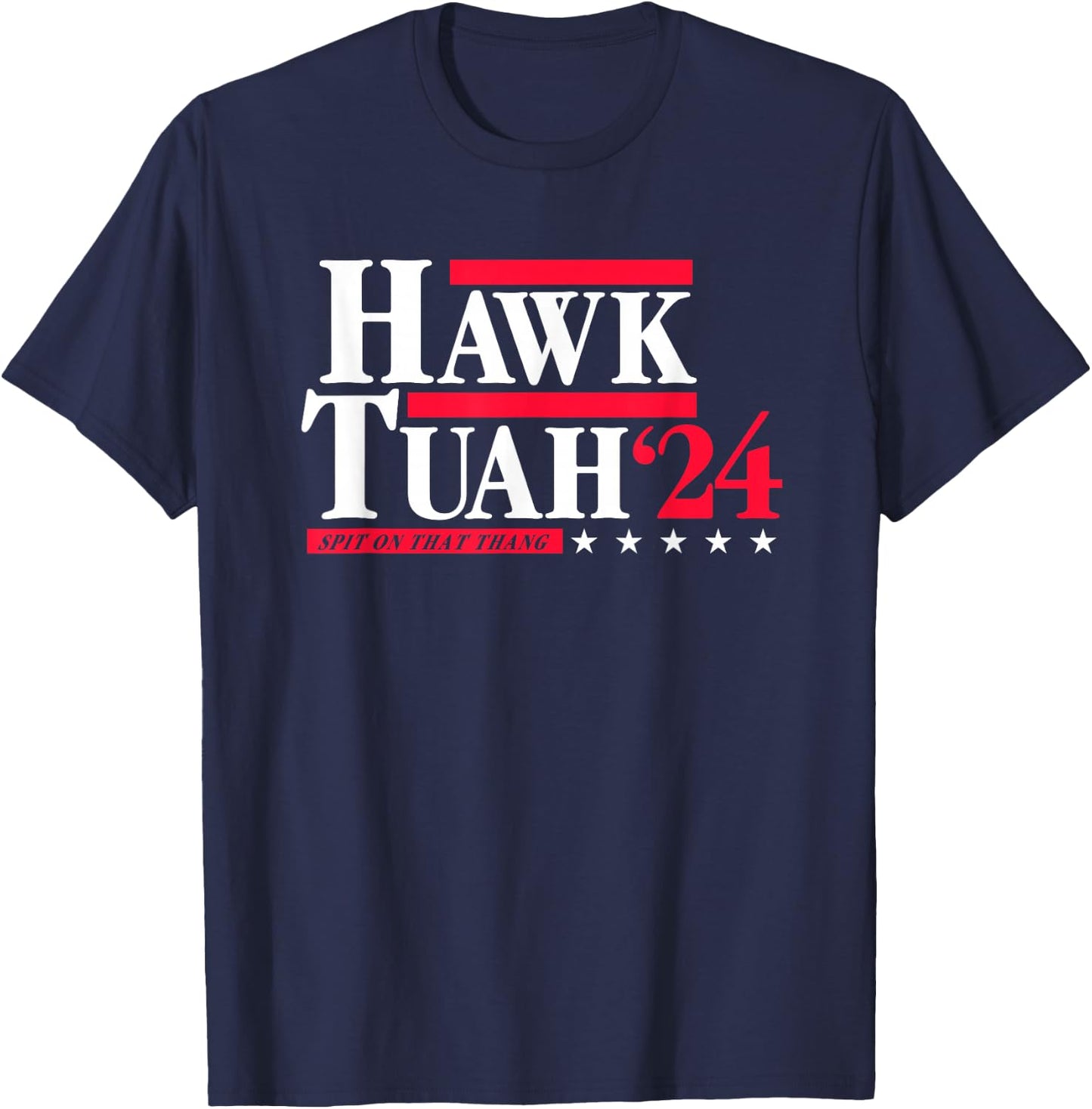 Hawk Tuah 24 Spit On That Thang Election T-Shirt - T-Shirt | Navy