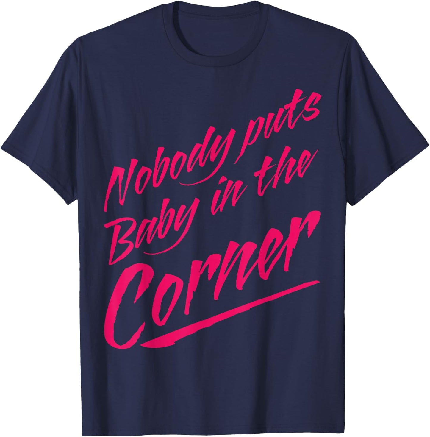Funny Nobody Puts Baby in the Corner 80s Dance T-Shirt - T-Shirt | Navy