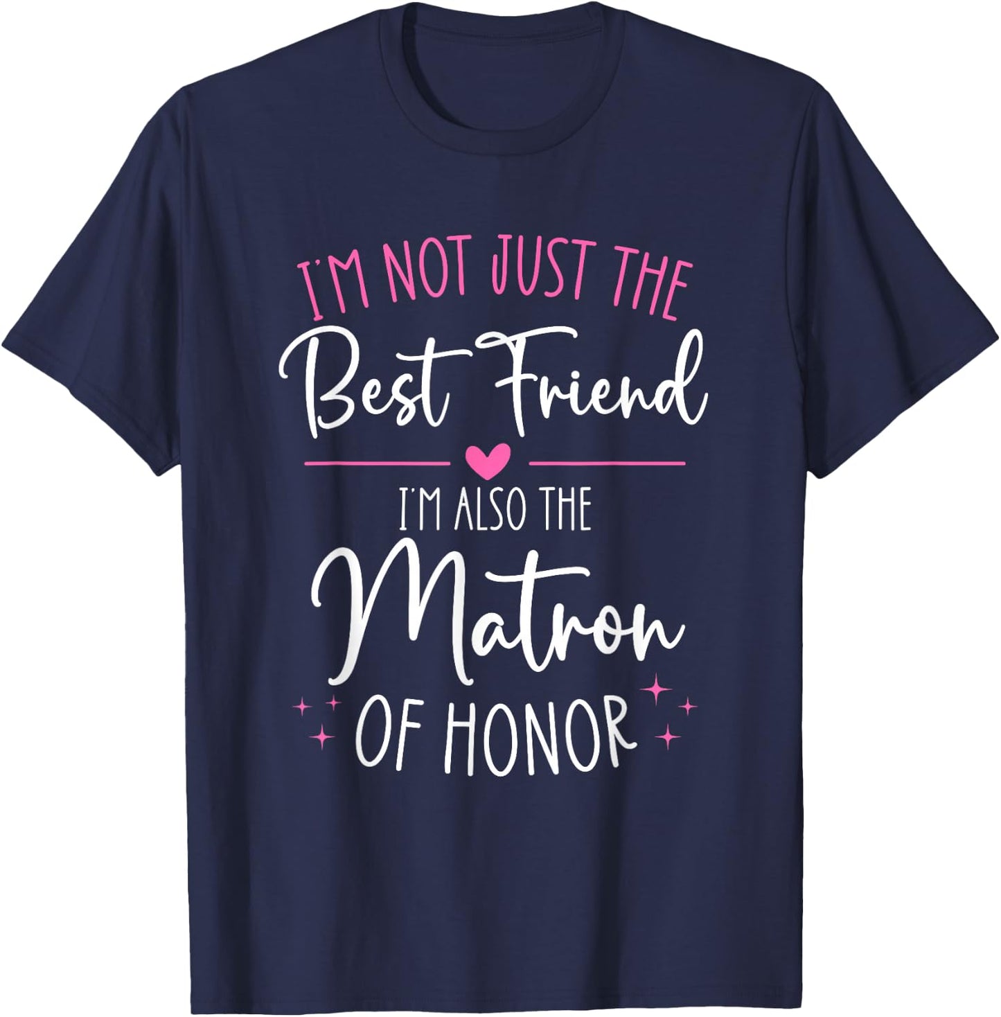 Bridesmaid Wedding Not Just The Best Friend Matron of Honor T-Shirt - T-Shirt | Navy
