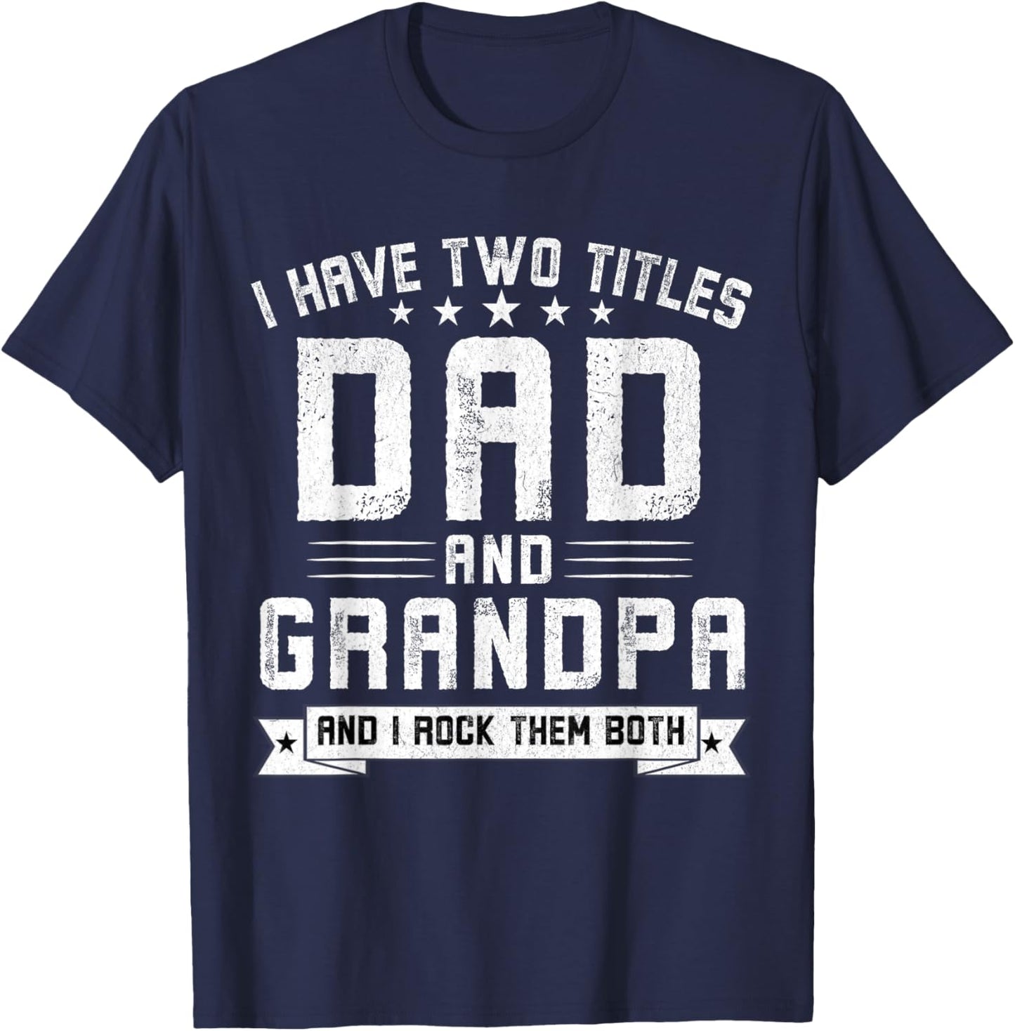 I Have Two Titles Dad And Grandpa Funny Grandpa Father's Day T-Shirt - T-Shirt | Navy