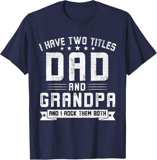 I Have Two Titles Dad And Grandpa Funny Grandpa Father's Day T-Shirt - T-Shirt | Navy